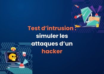 Test d’intrusion : simuler les attaques d’un hacker